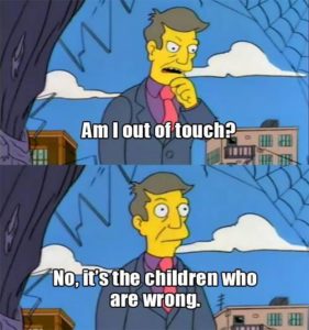 Principal Skinner is not out of touch